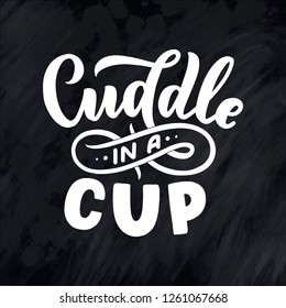 Cuddle in a cup - lettering composition. Hand drawn quote for Christmas signs, cafe, bar and restaurant. Vector illustration