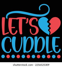 Let’s Cuddle Typography And Calligraphy Vintage Style Design, Valentine Gift Graphic