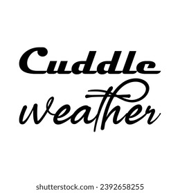 cuddle weather black letter quote