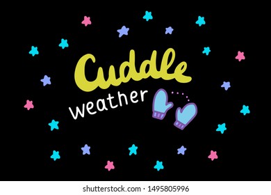 Cuddle weather hand drawn vector illustration in cartoon style lettering print poster card mittens stars black