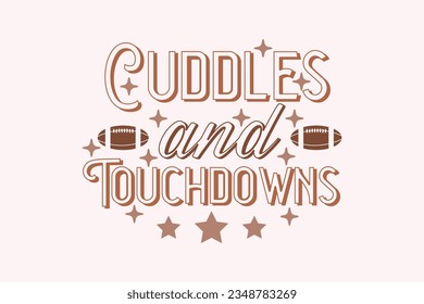 Cuddles And Touchdowns Football EPS Design. American football T shirt design, Rugby T shirt design. funny saying, vector grapics