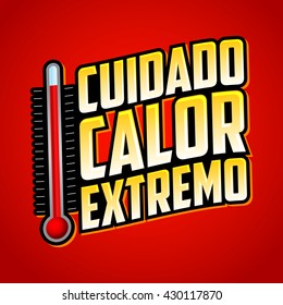 Cuidado calor extremo - Caution extreme heat spanish text, vector warning emblem with thermometer