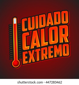 Cuidado calor extremo - Caution extreme heat spanish text, vector warning emblem with thermometer