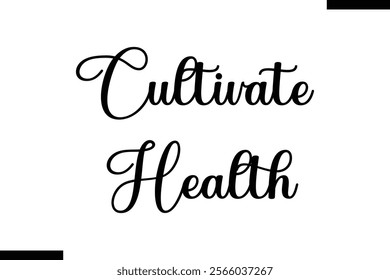 Cultivate health Health text typography  sayings