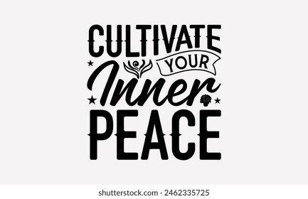 Cultivate Your Inner Peace - Gardening T-Shirt Design, Hand Written Vector Design, Illustration Be Used Print Bags, And Bags, Stationary Or Poster. EPS 10