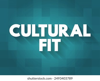 Cultural Fit - concept of screening potential candidates to determine what type of cultural impact they would have on the organization, text concept background