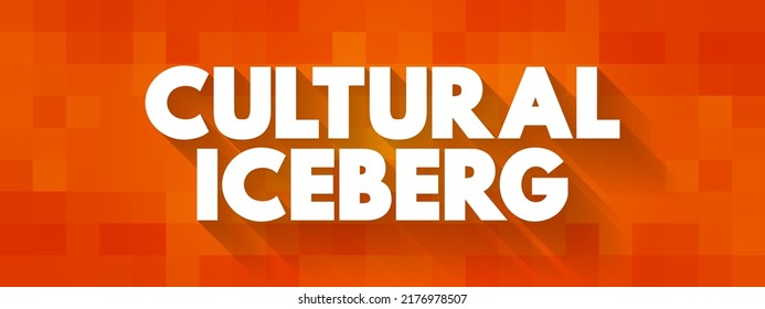 Cultural Iceberg - model of culture uses the metaphor of the iceberg to make the complex concept of culture easier to understand, text concept background