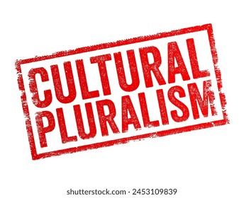 Cultural Pluralism - a condition in which multiple cultures coexist within a society, each maintaining its distinct values, traditions, beliefs, and practices, text concept stamp