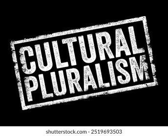 Cultural Pluralism - a condition in which multiple cultures coexist within a society, each maintaining its distinct values, traditions, beliefs, and practices, text concept stamp