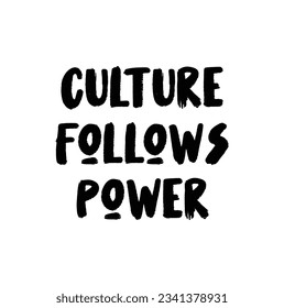 culture follows power text on white background.