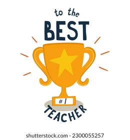 Cup Best teacher award for Teachers day card greeting vector element isolated. Special Sayings To the best teacher illustration. Award goblet, in cute cartoon style. Congratulation poster.