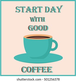 Cup of cappuccino with an inscription "Start day with good coffee" from the steam. Vector illustration