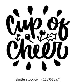 Cup of cheer. Vector christmas quote and decor elements. Typography image with lettering. Black isolated phrase, design for t-shirt and prints.