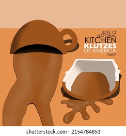 A cup of chocolate coffee fell and broke so that it spilled on the floor with bold texts, National Kitchen Klutzes of America Day June 13