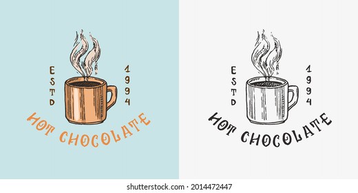 Cup of cocoa, hot chocolate or coffee. Vintage badge or logo for t-shirts, typography, shop or signboards. Hand Drawn engraved sketch. Vector illustration.