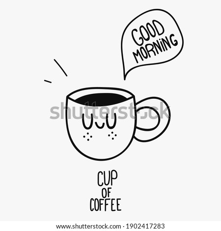 Cup of coffe hand drawn doodle vector illustraion for cafe and restaurant. Cute cup character with calm emotion and good morning speech bubble, black color
