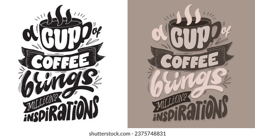 A cup of coffee brings millions inspirations - lettering art. T-shirt design, mug print.