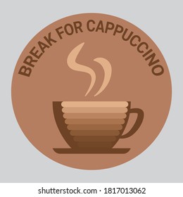 A cup of coffee in a circle with the inscription, brake for cappuccino  sticker, flat design, vector illustration.