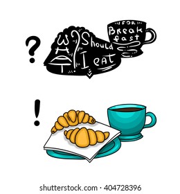 Cup of coffee and croissant breakfast. Hand drawn illustration of food and lettering, vector