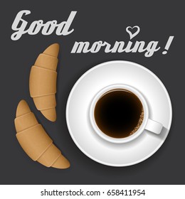 cup of coffee and croissant on a black background with the text, Good morning 