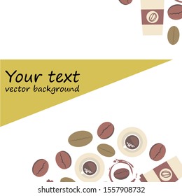 Cup of coffee and coffee grain. Abstract vector background