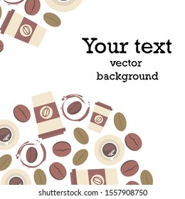 Cup of coffee and coffee grain. Abstract vector background