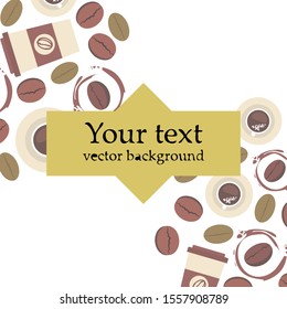 Cup of coffee and coffee grain. Abstract vector background