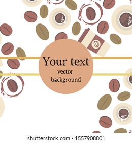 Cup of coffee and coffee grain. Abstract vector background