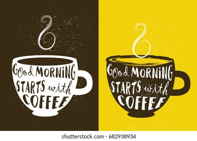cup of coffee with hand drawn inspirational and encouraging quote - Good morning starts with coffee 