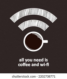 Cup of coffee with hand drawn wi-fi symbol over blackboard background. All you need is coffee and wi-fi phrase