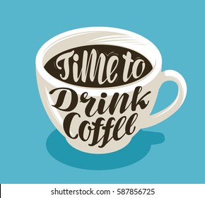 Cup of coffee, hot drink symbol. Lettering, calligraphy vector illustration