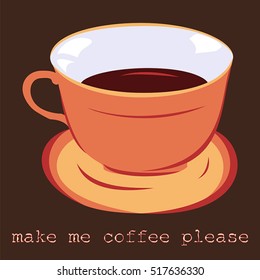 Cup of coffee, Idea concept. Brown background with the inscription - make me coffee please.