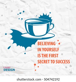 Cup of coffee and Inspirational motivational quote. Believing in yourself is the first secret to success. Typography Design Concept