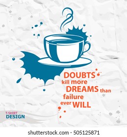 Cup of coffee and Inspirational motivational quote. Doubts kill more dreams than failure ever will.   Typography Design Concept