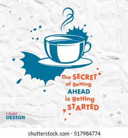 Cup of coffee and Inspirational motivational quote. The secret of getting ahead is getting started. Typography Design Concept