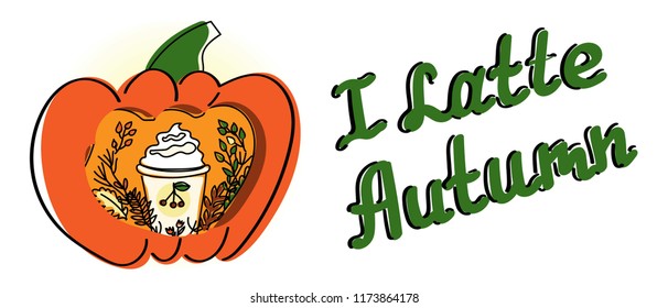 Cup with coffee latte inside the pumpkin. Autumn leaves and mountain ash. Lettering I latte autumn. Autumn colors. Bright colors. Orange color, leaves. Vector illustration with black outline.