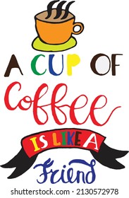 A cup of coffee is like a friend quote inspiring inspirational text phrase suitable for a poster greeting card or design project. 