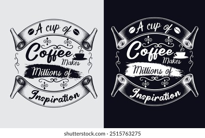 A cup of coffee makes millions of inspiration,coffee typography tshirt design 