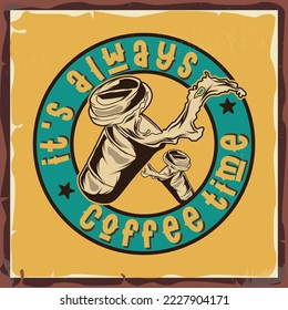 a cup of coffee with a phrase ' it's always coffee time'