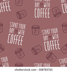 Cup of coffee. Phrase start your day with coffee. Seamless coffee pattern hand drawn vector illustration.