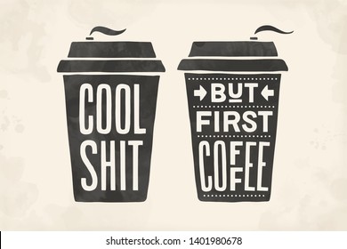 Cup of coffee. Poster coffee cup with hand drawn lettering But First Coffee and Cool Shit. Monochrome vintage drawing for coffee drink and beverage menu or cafe theme. Vector Illustration