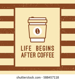 A cup of coffee and quote "Life begins after coffee" with striped brown background