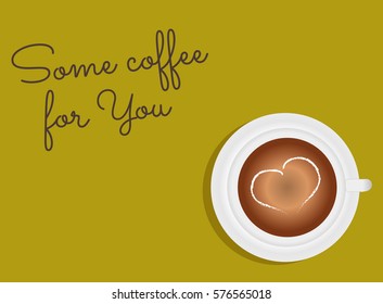 A cup of coffee with saucer heart. A cute inscription "Some coffee for You" on mustard background, Vector illustration. 