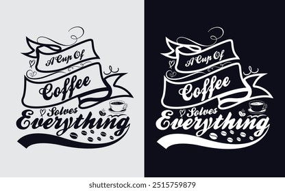 A cup of coffee solves everything, coffee t shirt design 