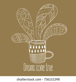 Cup of coffee or tea. Dreams come true text. Vector Illustration for breakfast and thinking concept