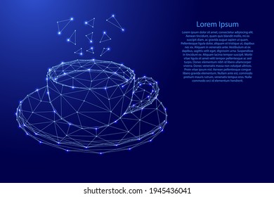 Cup coffee or tea on saucer, from futuristic polygonal blue lines and glowing stars for banner, poster, greeting card. Vector illustration.