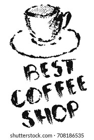 Cup of coffee and text Best Coffee Shop in grunge style, black halftone prints on white background
