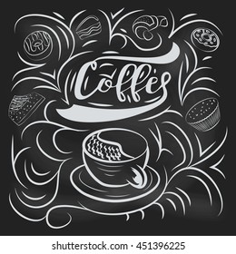 Cup of coffee with text and decorative elements, with sweet cakes, donut, croissant and other cute things Chalkboard style vector illustration..  For typography,  posters, prints or home decorations.