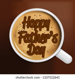 Cup of coffee with text Happy Fathers Day, top view, vector illustration
