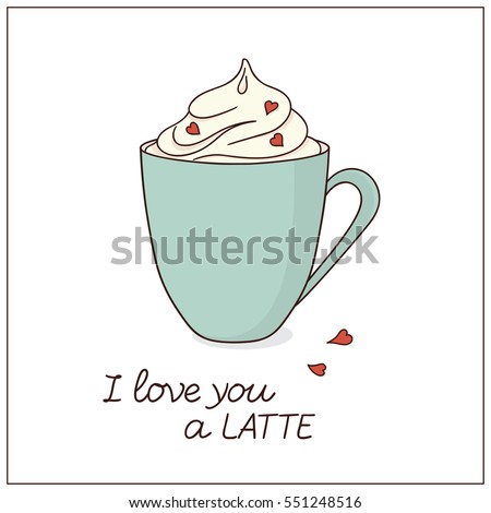 Cup of coffee with whipped cream and small hearts decoration. I love you a latte lettering. Valentines Day, Anniversary card